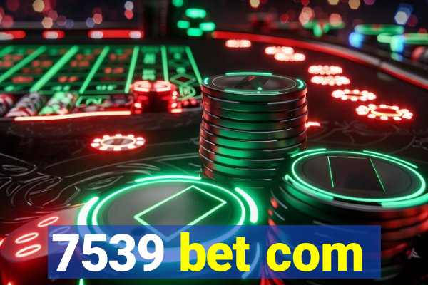 7539 bet com